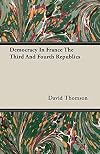 Democracy in France: The Third and Fourth Republics