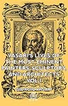 Vasari's Lives of the Most Eminent Painters, Sculptors, and Architects - Vol I