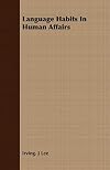 Language habits in human affairs;: An introduction to general semantics,