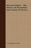 Mexican empire;: The history of Maximilian and Carlota of Mexico,
