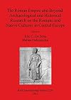 The Roman Empire and Beyond: Archaeological and Historical Research on the Romans and Native Cultures in Central Europe (BAR International)