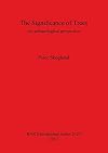The Significance of Trees: An Archaeological Perspective (British Archaeological Reports International Series)