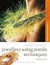 Jewellery Using Textiles Techniques: Methods and Techniques (Design and Make)