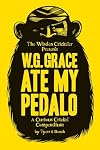 W.G. Grace Ate My Pedalo: A Curious Cricket Compendium