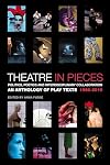 Theatre in Pieces: Politics, Poetics and Interdisciplinary Collaboration: An Anthology of Play Texts 1966 - 2010 (Performance Books)