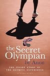 The Secret Olympian: The inside story of the Olympic experience