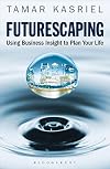 Futurescaping: Using Business Insight to Plan Your Life