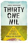 Thirty-One Nil: On the Road With Football's Outsiders: A World Cup Odyssey