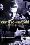 Keith Johnstone: A Critical Biography