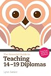The Essential Guide to Teaching 14-19 Diplomas: Practical Skills for Teachers (The Essential Guides)