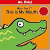 Go, Baby!: Who Am I? This is My Mouth