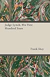 Judge Lynch, his first hundred years