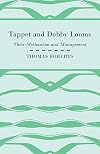 Tappet and Dobby Looms : Their Mechanism and Management