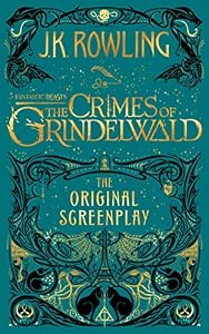Fantastic Beasts: The Crimes of Grindelwald — The Original Screenplay by J.K. Rowling — book cover