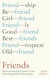 Friends: Understanding the Power of our Most Important Relationships