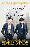 Our Secrets Are The Same: Friendship & Fame at the Heart of Simple Minds