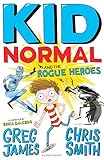 Kid Normal : Kid Normal And The Rogue Heroes