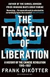The Tragedy of Liberation: A History of the Chinese Revolution, 1945-1957