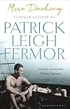 More Dashing: Further Letters of Patrick Leigh Fermor