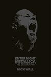 Enter Night: A Biography of Metallica