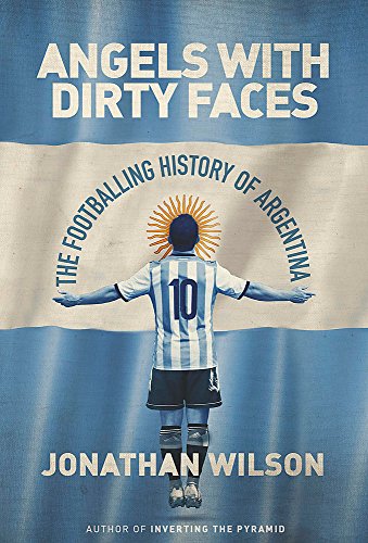 Angels With Dirty Faces: The Footballing History of Argentina book cover