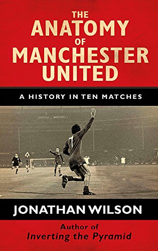 The Anatomy of Manchester United : A History in Ten Matches cover