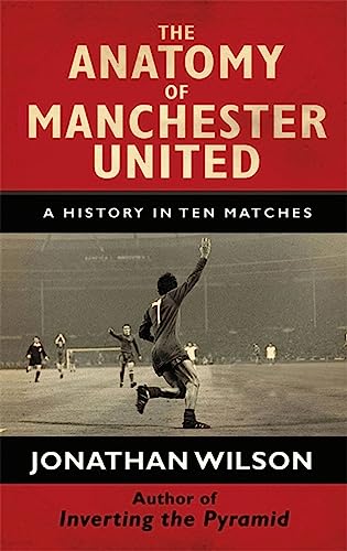 The Anatomy of Manchester United : A History in Ten Matches book cover