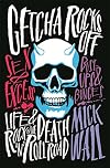 Getcha Rocks Off: Sex & Excess. Bust-Ups & Binges. Life & Death on the Rock āNā Roll Road