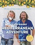 The Hairy Bikers Mediterranean Adventure Tv Tiein 150 Easy And Tasty Recipes To Cook At Home