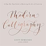 Modern Calligraphy A Stepbystep Guide To Mastering The Art Of Creativity