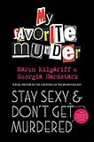 Stay Sexy And Dont Get Murdered The Definitive Howto Guide From The My Favorite Murder Podcast