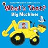 What's That? Big Machines A Ladybird First Words and Pictures Book