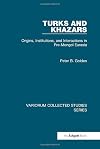 Turks and Khazars: Origins, Institutions, and Interactions in Pre-Mongol Eurasia (Variorum Collected Studies)
