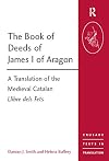 The Book of Deeds of James I of Aragon: A Translation of the Medieval Catalan Llibre Dels Fets