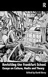 Revisiting the Frankfurt School: Essays on Culture, Media and Theory