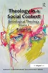 Theology in a Social Context: Sociological Theology (Ashgate Contemporary Ecclesiology)
