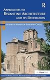 Approaches to Byzantine Architecture and its Decoration: Studies in Honor of Slobodan Curcic
