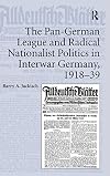 The Pan-German League and Radical Nationalist Politics in Interwar Germany, 1918-39