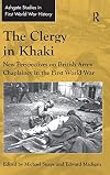 The Clergy in Khaki: New Perspectives on British Army Chaplaincy in the First World War (Routledge Studies in First World War History)