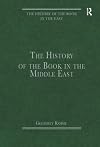 The History of the Book in the Middle East (The History of the Book in the East)