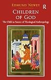 Children of God: The Child As Source of Theological Anthropology