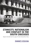 Ethnicity, Nationalism and Conflict in the South Caucasus: Nagorno-Karabakh and the Legacy of Soviet Nationalities Policy (Post-Soviet Politics)