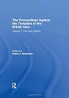 The Proceedings Against the Templars in the British Isles: Volume 1: The Latin Edition