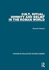 Cult, Ritual, Divinity and Belief in the Roman World (Variorum Collected Studies)