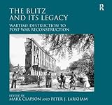 The Blitz And Its Legacy Wartime Destruction To Postwar Reconstruction