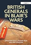 British Generals in Blair's Wars (Military Strategy and Operational Art)