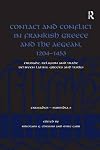 Contact and Conflict in Frankish Greece and the Aegean, 1204-1453: Crusade, Religion and Trade between Latins, Greeks and Turks (Crusades - Subsidia)