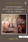 Apostolic Iconography and Florentine Confraternities in the Age of Reform (Visual Culture in Early Modernity)