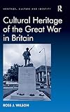 Cultural Heritage of the Great War in Britain