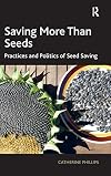 Saving more than seeds : practices and politics of seed saving